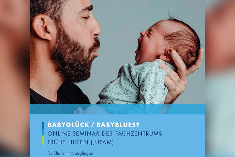 Babyglück / Babyblues - Online-Seminar des Fachzentrums Führe Hilfen - JuFam - für Eltern mit Säuglingen