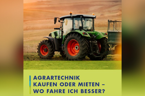 Agrartechnik kaufen oder mieten – Wo fahre ich besser?